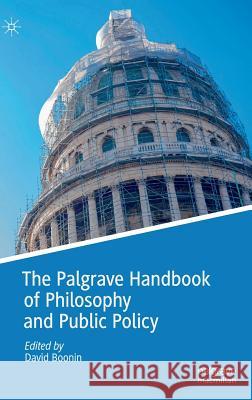 The Palgrave Handbook of Philosophy and Public Policy David Boonin 9783319939063 Palgrave MacMillan