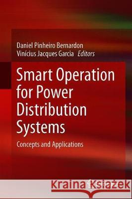 Smart Operation for Power Distribution Systems: Concepts and Applications Bernardon, Daniel Pinheiro 9783319939216 Springer