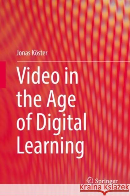 Video in the Age of Digital Learning Jonas Koster 9783319939360