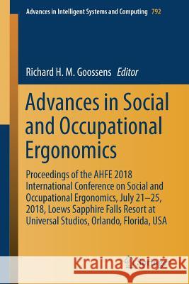 Advances in Social and Occupational Ergonomics: Proceedings of the Ahfe 2018 International Conference on Social and Occupational Ergonomics, July 21-2 Goossens, Richard H. M. 9783319939995