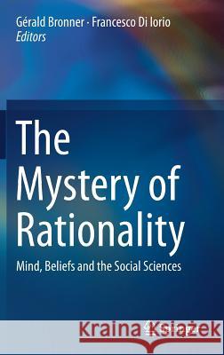 The Mystery of Rationality: Mind, Beliefs and the Social Sciences Bronner, Gérald 9783319940267 Springer