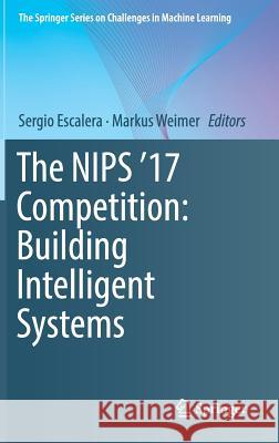 The Nips '17 Competition: Building Intelligent Systems Escalera, Sergio 9783319940410 Springer