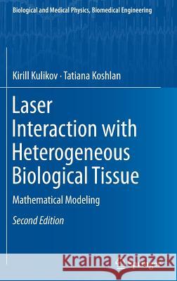 Laser Interaction with Heterogeneous Biological Tissue: Mathematical Modeling Kulikov, Kirill 9783319941134 Springer