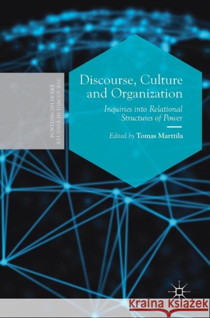 Discourse, Culture and Organization: Inquiries Into Relational Structures of Power Marttila, Tomas 9783319941226 Palgrave MacMillan