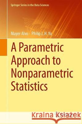 A Parametric Approach to Nonparametric Statistics Mayer Alvo Philip Yu 9783319941523 Springer