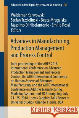 Advances in Manufacturing, Production Management and Process Control: Joint Proceedings of the Ahfe 2018 International Conference on Advanced Producti Karwowski, Waldemar 9783319941950 Springer