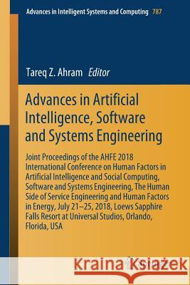 Advances in Artificial Intelligence, Software and Systems Engineering: Joint Proceedings of the Ahfe 2018 International Conference on Human Factors in Ahram, Tareq Z. 9783319942285