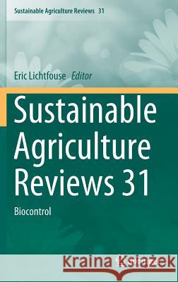Sustainable Agriculture Reviews 31: Biocontrol Lichtfouse, Eric 9783319942315