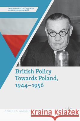 British Policy Towards Poland, 1944-1956 Mason, Andrea 9783319942407 Palgrave Macmillan