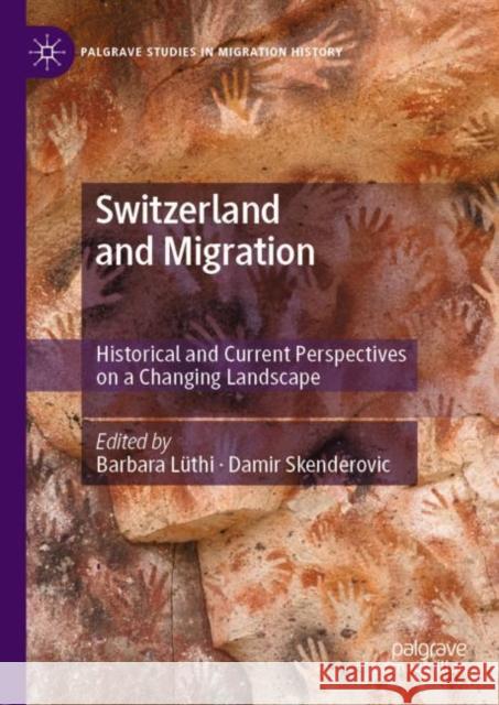 Switzerland and Migration: Historical and Current Perspectives on a Changing Landscape Lüthi, Barbara 9783319942469