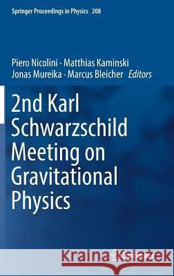 2nd Karl Schwarzschild Meeting on Gravitational Physics Piero Nicolini Matthias Kaminski Jonas Mureika 9783319942551 Springer
