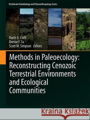 Methods in Paleoecology: Reconstructing Cenozoic Terrestrial Environments and Ecological Communities Croft, Darin A. 9783319942643