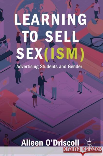 Learning to Sell Sex(ism): Advertising Students and Gender O'Driscoll, Aileen 9783319942797