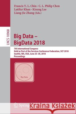 Big Data - Bigdata 2018: 7th International Congress, Held as Part of the Services Conference Federation, Scf 2018, Seattle, Wa, Usa, June 25-30 Chin, Francis Y. L. 9783319943008 Springer