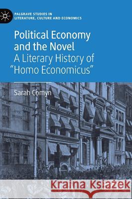 Political Economy and the Novel: A Literary History of Homo Economicus Comyn, Sarah 9783319943244