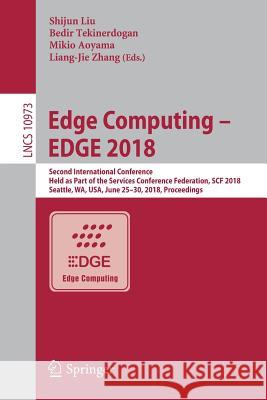 Edge Computing - Edge 2018: Second International Conference, Held as Part of the Services Conference Federation, Scf 2018, Seattle, Wa, Usa, June Liu, Shijun 9783319943398 Springer