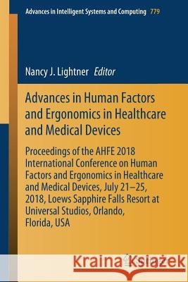 Advances in Human Factors and Ergonomics in Healthcare and Medical Devices: Proceedings of the Ahfe 2018 International Conference on Human Factors and Lightner, Nancy J. 9783319943725