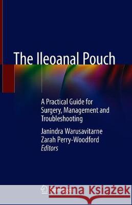 The Ileoanal Pouch: A Practical Guide for Surgery, Management and Troubleshooting Warusavitarne, Janindra 9783319943848 Springer