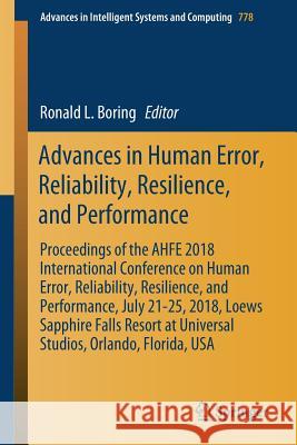 Advances in Human Error, Reliability, Resilience, and Performance: Proceedings of the Ahfe 2018 International Conference on Human Error, Reliability, Boring, Ronald L. 9783319943909