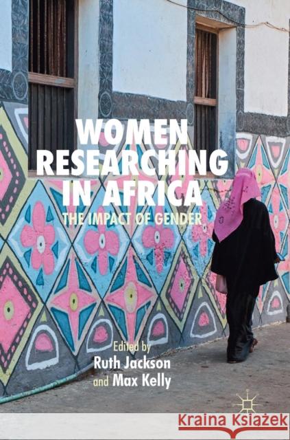 Women Researching in Africa: The Impact of Gender Jackson, Ruth 9783319945019