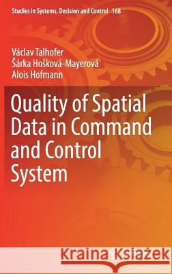 Quality of Spatial Data in Command and Control System Talhofer, Václav; Hosková-Mayerová, Sárka; Hofmann, Alois 9783319945613