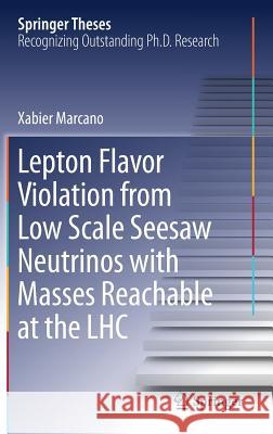 Lepton Flavor Violation from Low Scale Seesaw Neutrinos with Masses Reachable at the Lhc Marcano, Xabier 9783319946030 Springer