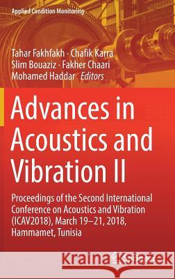Advances in Acoustics and Vibration II: Proceedings of the Second International Conference on Acoustics and Vibration (Icav2018), March 19-21, 2018, H Fakhfakh, Tahar 9783319946153 Springer