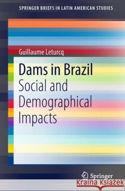 Dams in Brazil: Social and Demographical Impacts Leturcq, Guillaume 9783319946276 Springer