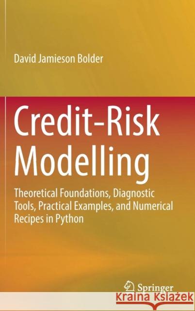 Credit-Risk Modelling: Theoretical Foundations, Diagnostic Tools, Practical Examples, and Numerical Recipes in Python Bolder, David Jamieson 9783319946870 Springer International Publishing AG