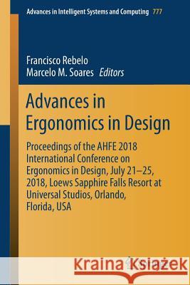 Advances in Ergonomics in Design: Proceedings of the Ahfe 2018 International Conference on Ergonomics in Design, July 21-25, 2018, Loews Sapphire Fall Rebelo, Francisco 9783319947051