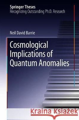 Cosmological Implications of Quantum Anomalies Barrie, Neil David 9783319947143