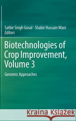 Biotechnologies of Crop Improvement, Volume 3: Genomic Approaches Gosal, Satbir Singh 9783319947457