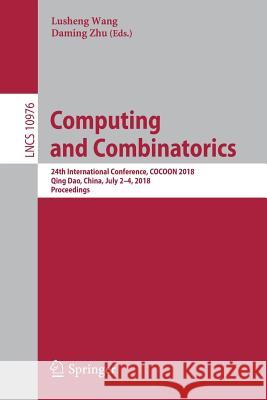 Computing and Combinatorics: 24th International Conference, Cocoon 2018, Qing Dao, China, July 2-4, 2018, Proceedings Wang, Lusheng 9783319947754 Springer