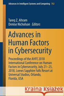 Advances in Human Factors in Cybersecurity: Proceedings of the Ahfe 2018 International Conference on Human Factors in Cybersecurity, July 21-25, 2018, Ahram, Tareq Z. 9783319947815