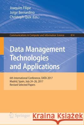 Data Management Technologies and Applications: 6th International Conference, Data 2017, Madrid, Spain, July 24-26, 2017, Revised Selected Papers Filipe, Joaquim 9783319948089
