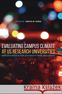 Evaluating Campus Climate at Us Research Universities: Opportunities for Diversity and Inclusion Soria, Krista M. 9783319948355 Palgrave Macmillan