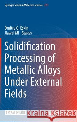 Solidification Processing of Metallic Alloys Under External Fields  9783319948416 Springer