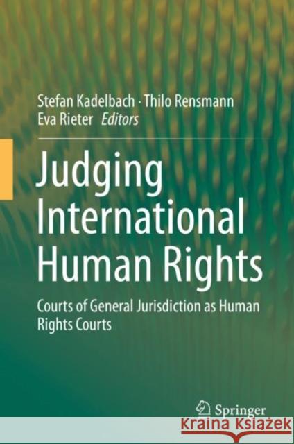 Judging International Human Rights: Courts of General Jurisdiction as Human Rights Courts Kadelbach, Stefan 9783319948478