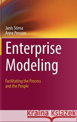 Enterprise Modeling: Facilitating the Process and the People Stirna, Janis 9783319948560