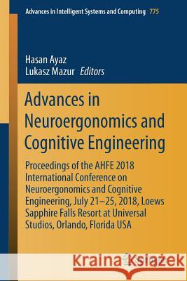 Advances in Neuroergonomics and Cognitive Engineering: Proceedings of the Ahfe 2018 International Conference on Neuroergonomics and Cognitive Engineer Ayaz, Hasan 9783319948652