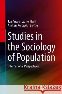 Studies in the Sociology of Population: International Perspectives Anson, Jon 9783319948683 Springer