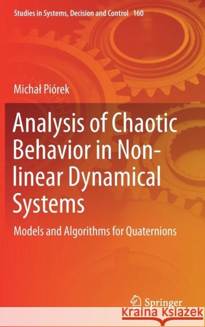 Analysis of Chaotic Behavior in Non-Linear Dynamical Systems: Models and Algorithms for Quaternions Piórek, Michal 9783319948867 Springer