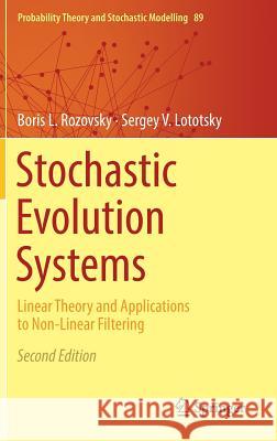 Stochastic Evolution Systems: Linear Theory and Applications to Non-Linear Filtering Rozovsky, Boris L. 9783319948928