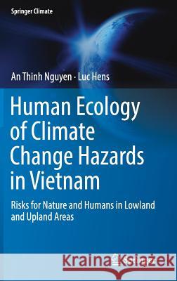 Human Ecology of Climate Change Hazards in Vietnam: Risks for Nature and Humans in Lowland and Upland Areas Nguyen, An Thinh 9783319949161