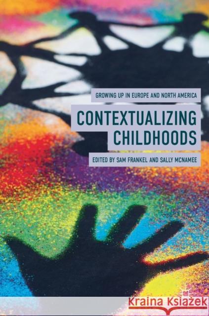 Contextualizing Childhoods: Growing Up in Europe and North America Frankel, Sam 9783319949253 Palgrave Macmillan
