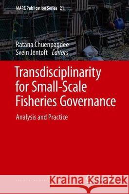 Transdisciplinarity for Small-Scale Fisheries Governance: Analysis and Practice Chuenpagdee, Ratana 9783319949376