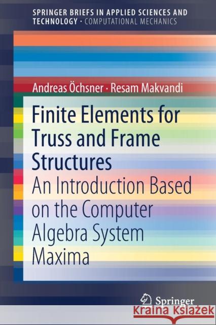 Finite Elements for Truss and Frame Structures: An Introduction Based on the Computer Algebra System Maxima Öchsner, Andreas 9783319949406