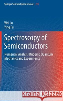 Spectroscopy of Semiconductors: Numerical Analysis Bridging Quantum Mechanics and Experiments Lu, Wei 9783319949529 Springer
