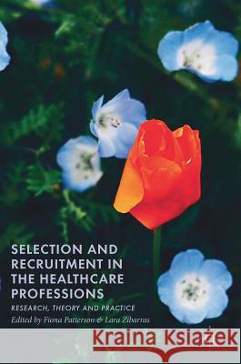 Selection and Recruitment in the Healthcare Professions: Research, Theory and Practice Patterson, Fiona 9783319949703