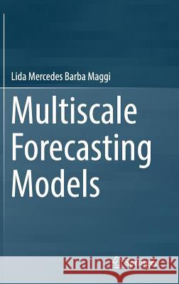 Multiscale Forecasting Models Barba Maggi, Lida Mercedes 9783319949918 Springer